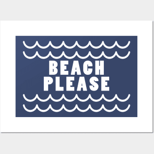 Beach please Posters and Art